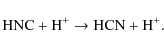\begin{displaymath}\rm {HNC + H^+ \to HCN + H^+}.
\end{displaymath}