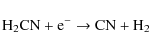 \begin{displaymath}\rm {H_2CN + e^- \to CN + H_2}
\end{displaymath}