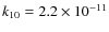 $k_{10} = 2.2\times \dix{-11}$