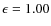 $\epsilon = 1.00$
