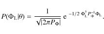 \begin{displaymath}
P(\Phi_{{{\rm L}}}\vert\theta) = \frac{1}{\sqrt{\vert 2 \pi ...
...~ \Phi_{{{\rm L}}}^{\dagger} P_\Phi^{-1} \Phi_{{{\rm L}}}} } .
\end{displaymath}