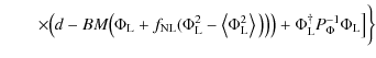 $\displaystyle %
\left.\qquad \times \big(d - B M \big( \Phi_{{{\rm L}}} + f_{{{...
...^{\dagger}
P^{-1}_{\Phi} \Phi_{{{\rm L}}} \big] \vphantom{\frac{1}{2}} \right\}$