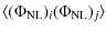 $\displaystyle \langle (\Phi_{{{\rm NL}}})_i (\Phi_{{{\rm NL}}})_j
\rangle$