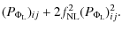$\displaystyle (P_{\Phi_{{{\rm L}}}})_{ij} + 2 f_{{{\rm NL}}}^2
(P_{\Phi_{{{\rm L}}}})^2_{ij} .$