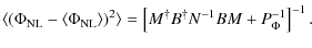 $\displaystyle \langle (\Phi_{{{\rm NL}}} - \langle \Phi_{{{\rm NL}}} \rangle )^2 \rangle = \left[
M^{\dagger} B^{\dagger} N^{-1} B M + P_\Phi^{-1} \right]^{-1} .$