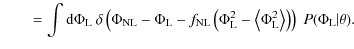 $\displaystyle \qquad= \int
{\rm d}\Phi_{{{\rm L}}} ~ \delta \left(\Phi_{{{\rm N...
..._{{{\rm L}}}^2 \right\rangle\right)\right) ~ P(\Phi_{{{\rm L}}} \vert \theta) .$