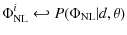 $\displaystyle \Phi_{{{\rm NL}}}^i \hookleftarrow P(\Phi_{{{\rm NL}}} \vert d, \theta)$