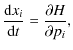 $\displaystyle \frac{{{\rm d}}x_{i}}{{\rm d}t}= \frac{\partial H}{\partial
p_{i}} ,$