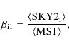 \begin{displaymath}%
\beta_{\rm i1} = \frac{\rm\langle SKY2_{\rm i} \rangle}{\rm\langle MS1 \rangle},
\end{displaymath}