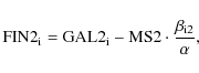 \begin{displaymath}%
{\rm FIN2}_{\rm i} = {\rm GAL2}_{\rm i} - {\rm MS2}\cdot \frac{\beta_{\rm i2}}{\alpha},
\end{displaymath}