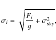 \begin{displaymath}%
\sigma_i = \sqrt{\frac{F_i}{g}+\sigma_{\rm sky}^{2}},
\end{displaymath}