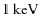 $1~\rm {keV}$