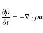 \begin{displaymath}
{\frac{{\partial \rho }}{{\partial t}} = - \nabla \cdot \rho
{\vec{u}}}
\end{displaymath}