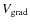 $V_{\rm grad}$