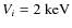 $V_i=2~\rm {keV}$