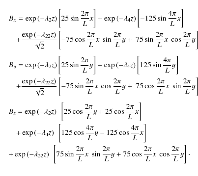\begin{eqnarray*}&&B_{x} = \exp\left(-\lambda_{2}z\right)\left[25\sin\frac{2\pi}...
...pi}{L}y+75\cos\frac{2\pi}{L}x~\cos\frac{2\pi}{L}y\right]\cdot\\
\end{eqnarray*}