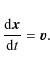 \begin{displaymath}
{\frac{{{\rm d}{\vec{x}}}}{{{\rm d}t}} = {\vec{v}}.}
\end{displaymath}