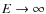 $E \rightarrow
\infty $