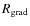 $R_{\rm grad}$