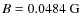 $B=0.0484~\rm {G}$
