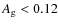 $A_{\rm g}<0.12$