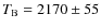 $T_{\rm {B}}=2170\pm 55$