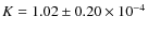 $K =1.02\pm 0.20 \times10^{-4}$
