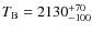 $T_{\rm {B}}=2130^{+70}_{-100}$