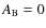 $A_{\rm B}=0$