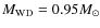 $M_{\rm WD}=0.95 M_\odot$