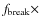 $f_{\rm break} \times $