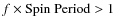$f\times {\rm Spin~
Period}>1$