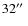 $32\hbox{$^{\prime\prime}$ }$