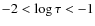$-2<\log \tau<-1$