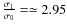$\frac{\sigma_1}{\sigma_0}= \simeq 2.95$