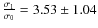 $\frac{\sigma_1}{\sigma_0}=3.53 \pm 1.04$