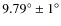 $9.79^{\circ} \pm 1^{\circ}$
