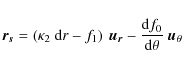 \begin{displaymath}{\vec {r_s}} = \left( \kappa_2 \ {\rm d}r - f_1 \right) \ {\v...
...} -
\frac{{\rm d} f_0}{{\rm d} \theta} \ {\vec u_{\theta}}
\end{displaymath}