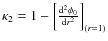 $\kappa_2=1-\left[ \frac{{\rm d}^2 \phi_0}{{\rm d} r^2} \right]_{(r=1)}$