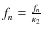 $f_n=\frac{f_n}{\kappa_2}$