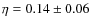 $\eta=0.14 \pm 0.06$