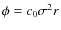 $\phi = c_0 \sigma^2 r$