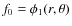 $f_0=\phi_1(r,\theta)$
