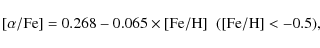 \begin{displaymath}{\rm [\alpha/Fe] = 0.268 -0.065 \times [Fe/H] \; \; ([Fe/H] < -0.5)},
\end{displaymath}