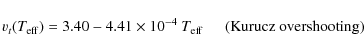 \begin{displaymath}v_t(T_{\rm eff}) = 3.40 - 4.41 \times 10^{-4} ~T_{\rm eff} \hspace*{5mm} {\rm (Kurucz \; overshooting)}
\end{displaymath}