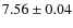 $7.56\pm0.04$