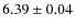 $6.39\pm0.04$