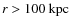 $r>100~{\rm kpc}$