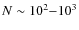 $N \sim 10^{2}{-}10^{3}$