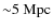 ${\sim}5~{\rm Mpc}$